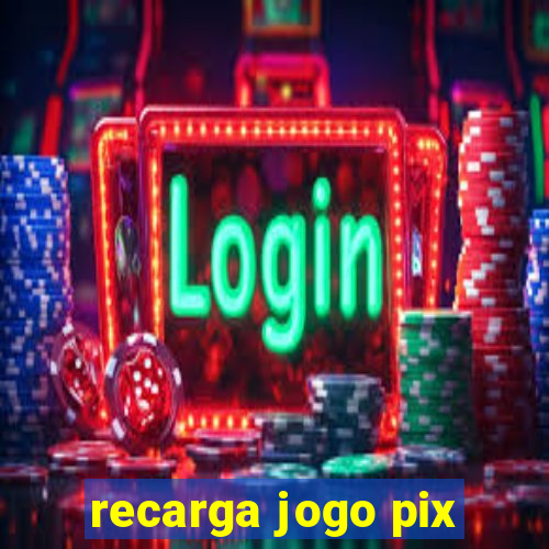 recarga jogo pix